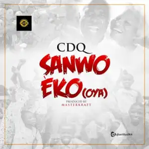 CDQ - Sanwo Eko (OYA) (Prod By Masterkraft)